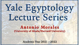 Yale Egyptology Lecture Series Antonio Morales