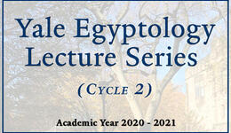 Yale Egyptology Lecture Series Cycle 2